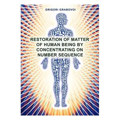 "Restoration of Matter of Human Being by Concentrating on Number Sequence" - "" ("Grabovoi Grigo