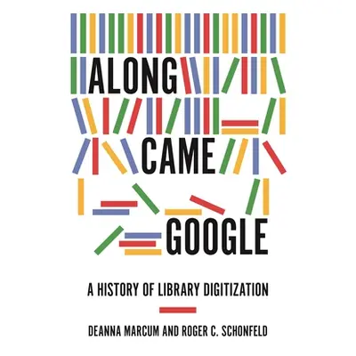 "Along Came Google: A History of Library Digitization" - "" ("Marcum Deanna")