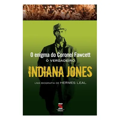 "O Enigma Do Coronel Fawcett - O Verdadeiro Indiana Jones" - "" ("Leal Hermes")