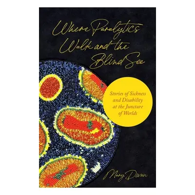 "Where Paralytics Walk and the Blind See: Stories of Sickness and Disability at the Juncture of 