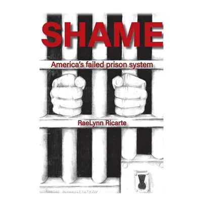 "Shame: America's Failed Prison System" - "" ("Ricarte Raelynn")