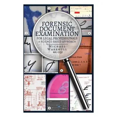 "Forensic Document Examination for Legal Professionals: A Science-Based Approach" - "" ("Wakshul