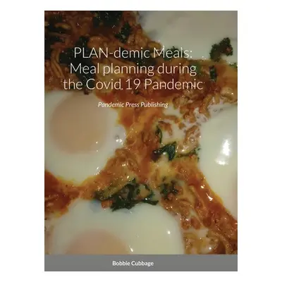 "PLAN-demic Meals: Meal planning during the Covid 19 pandemic: Pandemic Press Publishing" - "" (