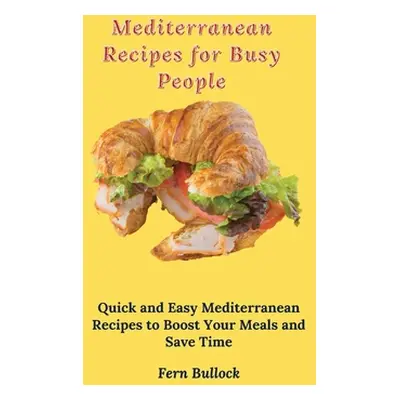 "Mediterranean Recipes for Busy People: Quick and Easy Mediterranean Recipes to Boost Your Meals