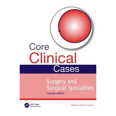 "Core Clinical Cases in Surgery and Surgical Specialties" - "" ("Gupta Janesh")