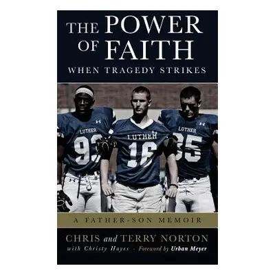 "The Power of Faith When Tragedy Strikes: A Father-Son Memoir" - "" ("Norton Chris")