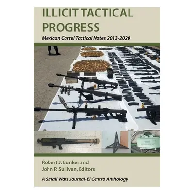 "Illicit Tactical Progress: Mexican Cartel Tactical Notes 2013-2020" - "" ("Bunker Robert J.")