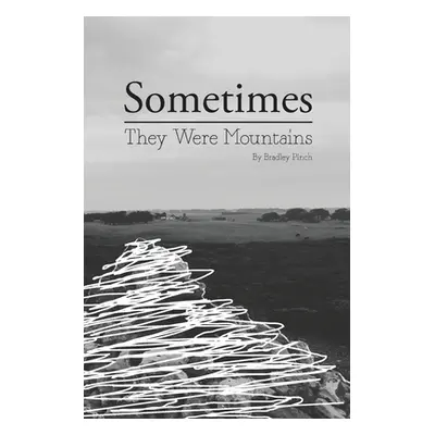 "Sometimes They Were Mountains" - "" ("Pinch Bradley J.")