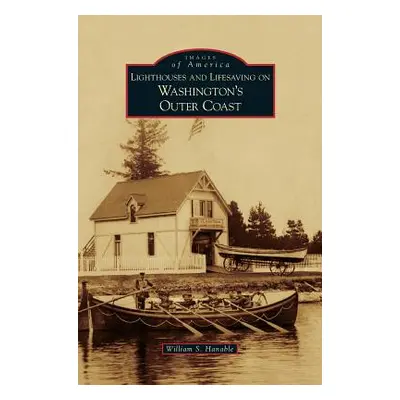 "Lighthouses and Lifesaving on Washington's Outer Coast" - "" ("Hanable William S.")