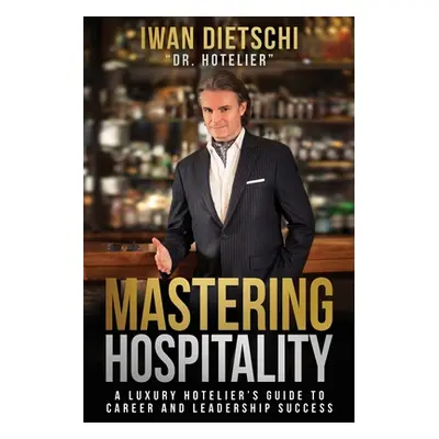 "Mastering Hospitality: A Luxury Hotelier's Guide To Career and Leadership Success" - "" ("Diets