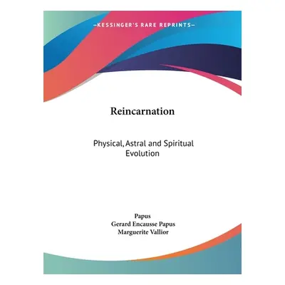 "Reincarnation: Physical, Astral and Spiritual Evolution" - "" ("Papus")