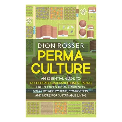 "Permaculture: An Essential Guide to Incorporating Backyard Homesteading, Greenhouses, Urban Gar