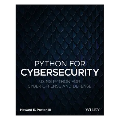 "Python for Cybersecurity: Using Python for Cyber Offense and Defense" - "" ("Poston Howard E.")