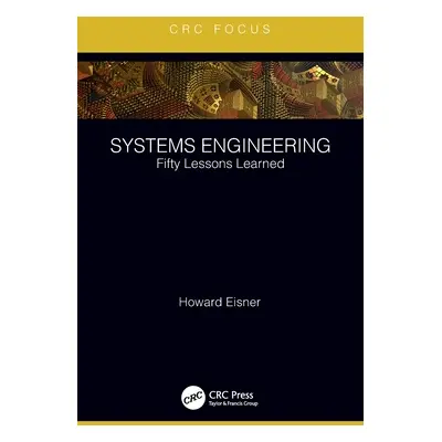 "Systems Engineering: Fifty Lessons Learned" - "" ("Eisner Howard")