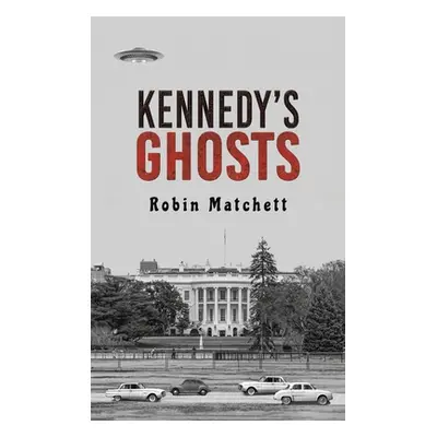 "Kennedy's Ghosts" - "" ("Matchett Robin")