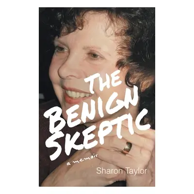 "The Benign Skeptic: A Memoir" - "" ("Taylor Sharon")