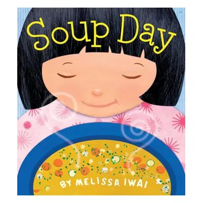 "Soup Day: A Picture Book" - "" ("Iwai Melissa")