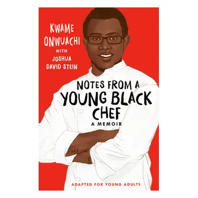 "Notes from a Young Black Chef (Adapted for Young Adults)" - "" ("Onwuachi Kwame")