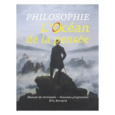 "Philosophie: L'Ocan de la pense: Manuel de terminale - Nouveau programme" - "" ("Bernard ric")