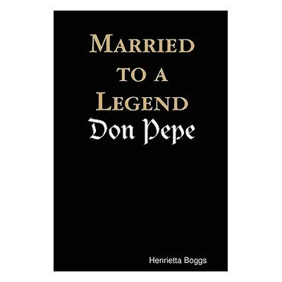 "Married to a Legend, Don Pepe" - "" ("Boggs (Macguire) Henrietta")