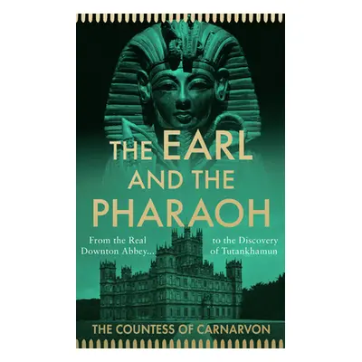 "Earl and the Pharaoh" - "From the Real Downton Abbey to the Discovery of Tutankhamun" ("Carnarv