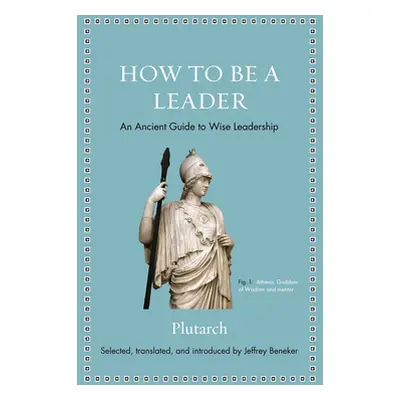 "How to Be a Leader: An Ancient Guide to Wise Leadership" - "" ("Plutarch")