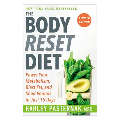 The Body Reset Diet, Revised Edition: Power Your Metabolism, Blast Fat, and Shed Pounds in Just 