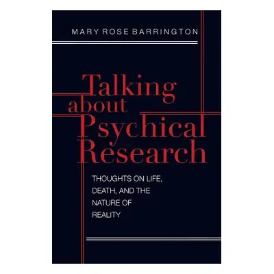 "Talking About Psychical Research: Thoughts on Life, Death and the Nature of Reality" - "" ("Bar