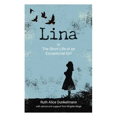 "Lina: or The Short Life of an Exceptional Girl" - "" ("Dunkelmann Ruth Alice")