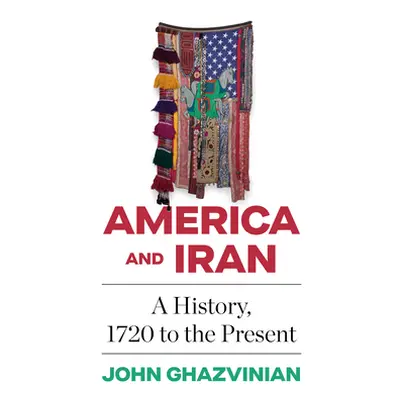 "America and Iran: A History, 1720 to the Present" - "" ("Ghazvinian John")