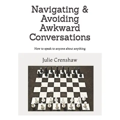 "Navigating & Avoiding Awkward Conversations: How to speak to anyone about anything" - "" ("Cren