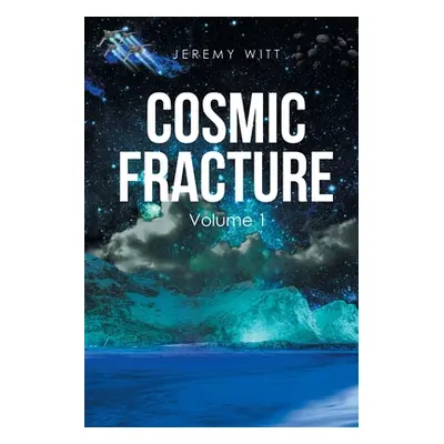 "Cosmic Fracture: Volume 1" - "" ("Witt Jeremy")