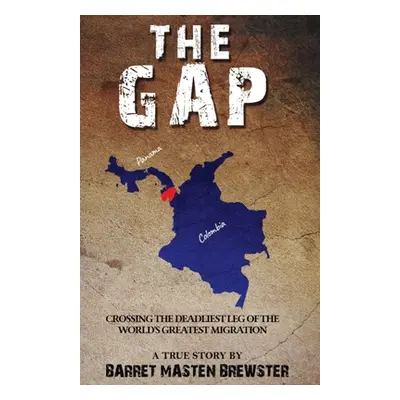 "The Gap: Crossing the Deadliest Leg of the World's Greatest Migration" - "" ("Brewster Barret M