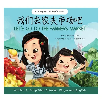 "Let's Go to the Farmers' Market - Written in Simplified Chinese, Pinyin, and English" - "" ("Se