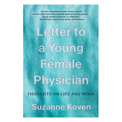 "Letter to a Young Female Physician: Thoughts on Life and Work" - "" ("Koven Suzanne")