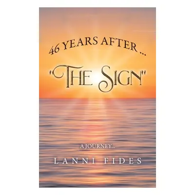 "46 Years After ... The Sign: A Journey" - "" ("Fides Lanni")