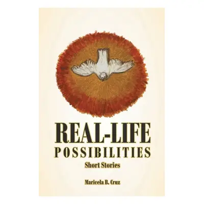 "Real Life Possibilities: Short Stories" - "" ("Cruz Maricela B.")