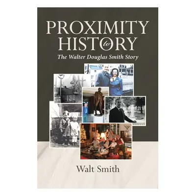 "Proximity to History: The Walter Douglas Smith Story" - "" ("Smith Walt")