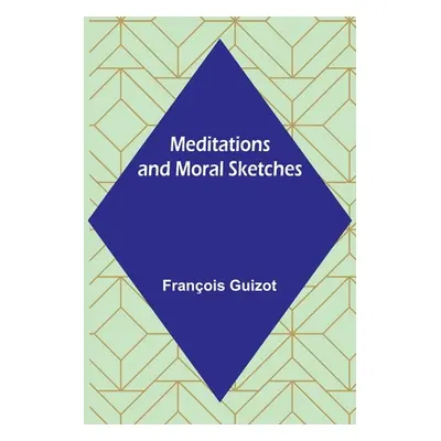 "Meditations and Moral Sketches" - "" ("Guizot Franois")