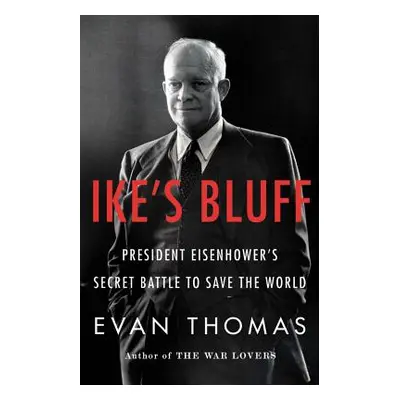 "Ike's Bluff: President Eisenhower's Secret Battle to Save the World" - "" ("Thomas Evan")