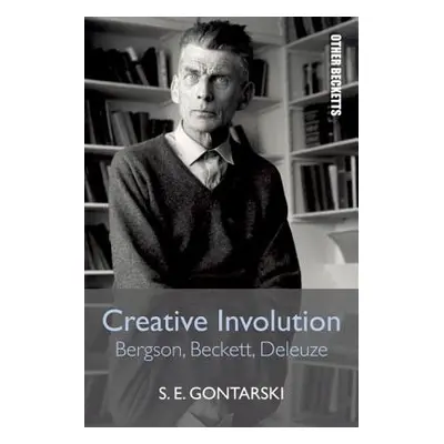 "Creative Involution: Bergson, Beckett, Deleuze" - "" ("Gontarski S. E.")