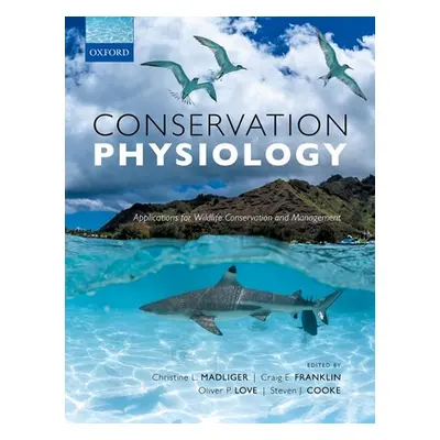 "Conservation Physiology: Applications for Wildlife Conservation and Management" - "" ("Madliger