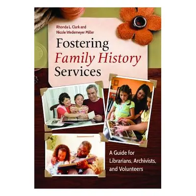 "Fostering Family History Services: A Guide for Librarians, Archivists, and Volunteers" - "" ("C