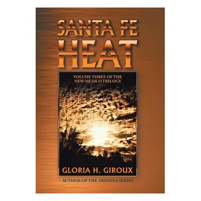 "Santa Fe Heat: Volume Three of the New Mexico Trilogy" - "" ("Giroux Gloria H.")