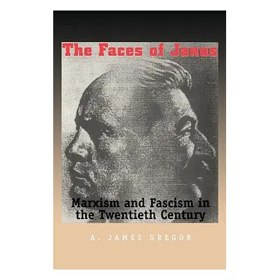 "Faces of Janus: Marxism and Fascism in the Twentieth Century" - "" ("Gregor James A.")