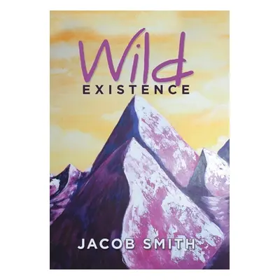 "Wild Existence" - "" ("Smith Jacob")