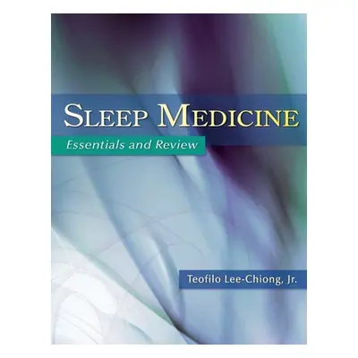 "Sleep Medicine: Essentials and Review" - "" ("Lee-Chiong Teofilo")