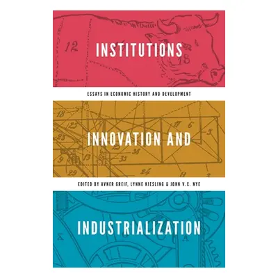 "Institutions, Innovation, and Industrialization: Essays in Economic History and Development" - 