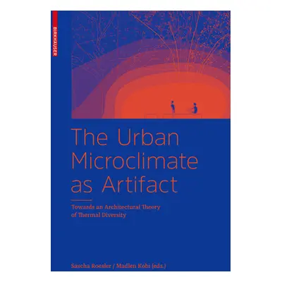 "Urban Microclimate as Artifact" - "Towards an Architectural Theory of Thermal Diversity" ("Roes