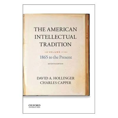 "The American Intellectual Tradition: Volume II: 1865 to the Present" - "" ("Hollinger David A."